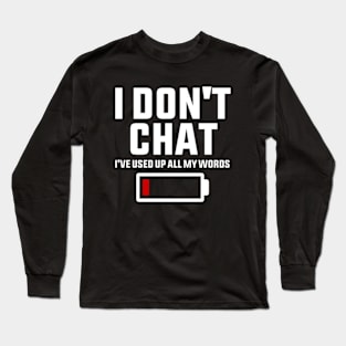 I Don't Chat I've Used Up All My Words Funny Saying Long Sleeve T-Shirt